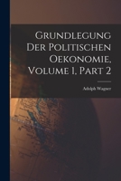 Grundlegung Der Politischen Oekonomie, Volume 1, part 2 101914842X Book Cover