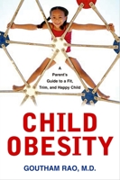 Child Obesity: A Parent's Guide to a Fit, Trim, And Happy Child 1591023777 Book Cover