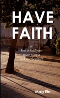 HAVE FAITH or how to build your micro-Utopia and save the planet 0244175365 Book Cover