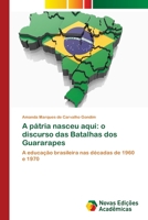 A p�tria nasceu aqui: o discurso das Batalhas dos Guararapes 6202033525 Book Cover