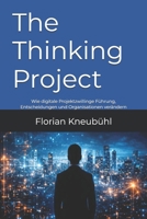 The Thinking Project: Wie digitale Projektzwillinge Führung, Entscheidungen und Organisationen verändern (German Edition) B0GGXZ3YWX Book Cover
