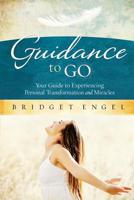 Guidance to Go: Your guide to Experiencing Personal Transformation and Miracles 1519109849 Book Cover