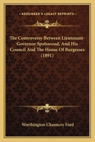 The Controversy Between Lieutenant-Governor Spotswood, And His Council And The House Of Burgesses 1175490679 Book Cover