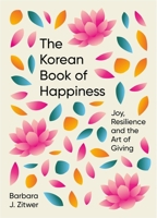 The Korean Book of Happiness: Joy, resilience and the art of giving 1780725752 Book Cover