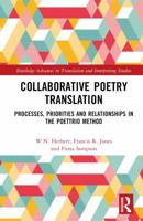 Collaborative Poetry Translation: Processes, Priorities and Relationships in the Poettrio Method (Routledge Advances in Translation and Interpreting Studies) 0367141183 Book Cover