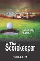 The Scorekeeper: Terror and Mayhem on Golf's Greatest Stage   /   The U.S. Open B089CV4XMT Book Cover