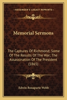 Memorial Sermons: The Captures Of Richmond; Some Of The Results Of The War; The Assassination Of The President 1120326516 Book Cover