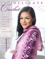 Delicate Crochet: 23 Light and Pretty Designs for Shawls, Tops and More 081171988X Book Cover