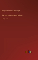 The Education of Henry Adams: in large print 3368316869 Book Cover