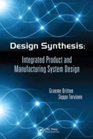 Design Synthesis: Integrated Product and Manufacturing System Design 1138073741 Book Cover
