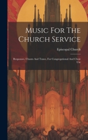 Music For The Church Service: Responses, Chants And Tunes, For Congregational And Choir Use 1020971584 Book Cover