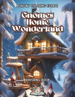 Gnomes Home Wonderland: A snowy Coloring Escape B0CQJH3RWP Book Cover