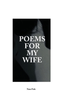 Poems For My Wife: Love Poems for Non-Romantics 0578654911 Book Cover