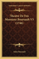 Theatre De Feu Monsieur Boursault V3 (1746) 1166336042 Book Cover