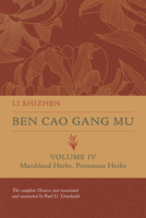 Ben Cao Gang Mu, Volume IV: Marshland Herbs, Poisonous Herbs 0520385039 Book Cover