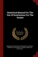 Statistical Manual For The Use Of Institutions For The Insane 1015463126 Book Cover