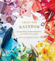 Craft the Rainbow: 40 Colorful Paper Projects from The House That Lars Built 1419729004 Book Cover