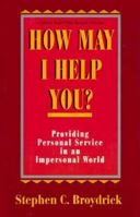 How May I Help You?: Providing Personal Service in an Impersonal World 1556239890 Book Cover