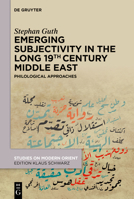 Emerging Subjectivity in the Long 19th-Century Middle East: Philological Approaches 3111344819 Book Cover