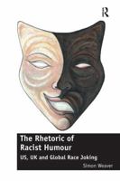 The Rhetoric of Racist Humour: US, UK and Global Race Joking 1138624667 Book Cover