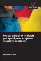 Praca dzieci w Indiach perspektywa krajowa i miedzynarodowa (Polish Edition) 6630295633 Book Cover
