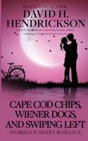 Cape Cod Chips, Wiener Dogs, and Swiping Left: Stories of Sweet Romance 1948134195 Book Cover