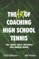 The Art of Coaching High School Tennis 3rd Edition: 88 Tips, Tricks, Skills and Drills for a Magical Season null Book Cover