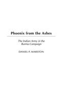 Phoenix from the Ashes: The Indian Army in the Burma Campaign 0275980030 Book Cover