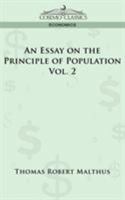 An Essay On the Principle of Population: Or, a View of Its Past and Present Effects On Human Happiness; with an Inquiry Into Our Prospects Respecting the Future Removal Or Mitigation of the Evils Whic 1596057866 Book Cover