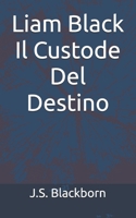 Liam Black - Il Custode Del Destino (Italian Edition) B0FLT9LVCQ Book Cover
