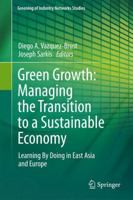Green Growth: Managing the Transition to a Sustainable Economy: Learning By Doing in East Asia and Europe 9400744161 Book Cover
