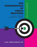 The Fundamentals of Public Relations: What It Is and How to Do It Well 1516536509 Book Cover