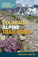 Colorado Alpine Trail Runs 1937052761 Book Cover