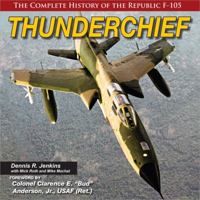 Thunderchief: The Complete History of the Republic F-105 1580072593 Book Cover