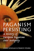 Paganism Persisting : A History of European Paganisms since Antiquity 1804132411 Book Cover