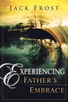 Experiencing Father's Embrace 0768423481 Book Cover