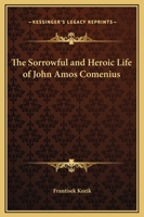 The Sorrowful and Heroic Life of John Amos Comenius B0006CVD5S Book Cover
