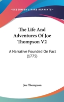 The Life And Adventures Of Joe Thompson V2: A Narrative Founded On Fact 1165801892 Book Cover