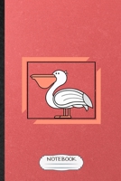 Notebook: Lined Notebook For Wild Seabird Pelican. Funny Ruled Journal For Animal Nature Lover. Unique Student Teacher Blank Composition/ Planner Great For Home School Office Writing 1652700331 Book Cover