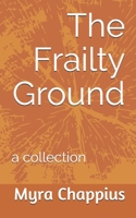 The Frailty Ground: a collection B08MSLXL7H Book Cover