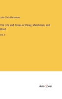 The Life and Times of Carey, Marshman, and Ward: Vol. II 3375119585 Book Cover