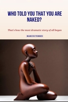 Who Told You that You Are Naked?: That's how the most dramatic story of all began B0CQD7WQTJ Book Cover