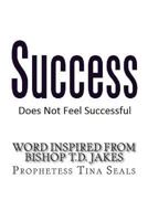 Success Does Not Feel Successful - Word Inspired by Bishop Jakes 1499748205 Book Cover