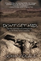 Don't Get Mad: The Ins and Outs of Getting Even as An Entry Level Assassin 1520282656 Book Cover