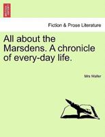All about the Marsdens. A chronicle of every-day life. 1241188971 Book Cover