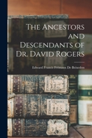 The Ancestors and Descendants of Dr. David Rogers 1016285582 Book Cover