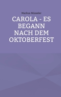 Carola - es begann nach dem Oktoberfest 3754360183 Book Cover