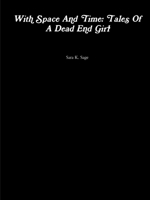 With Space And Time: Tales Of A Dead End Girl 0359823513 Book Cover