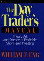 The Day Trader's Manual: Theory, Art, and Science of Profitable Short-Term Investing 0471514063 Book Cover