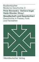 Gesellschaft Und Geschichte I: Geschichte in Presse, Funk Und Fernsehen: Berichte Aus Der Praxis 3531213482 Book Cover